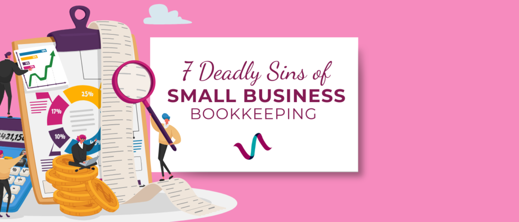 The seven deadly sins of small business bookkeeping -- a blog to avoid the most common mistakes and headaches for accountants